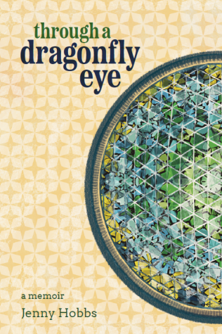Through A Dragonfly Eye: a memoir